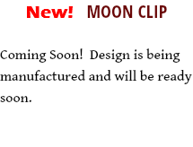 New! MOON CLIP Coming Soon! Design is being manufactured and will be ready soon.